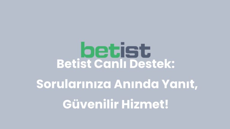 Betist Canlı Destek: Sorularınıza Anında Yanıt, Güvenilir Hizmet!