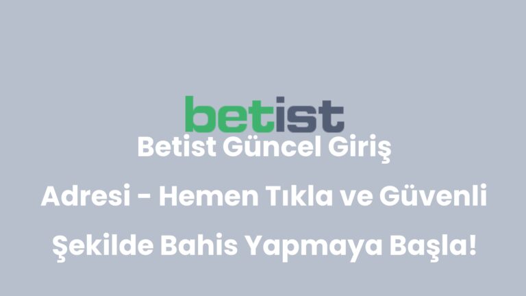 Betist Güncel Giriş Adresi – Hemen Tıkla ve Güvenli Şekilde Bahis Yapmaya Başla!