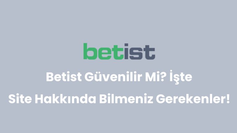 Betist Güvenilir Mi? İşte Site Hakkında Bilmeniz Gerekenler!