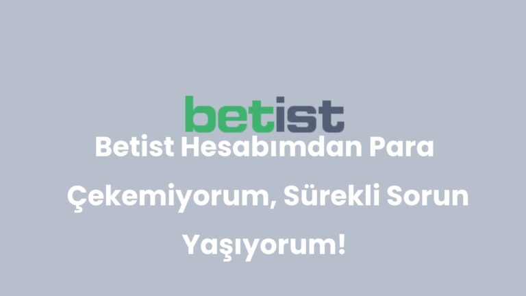 Betist Hesabımdan Para Çekemiyorum, Sürekli Sorun Yaşıyorum!