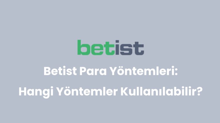 Betist Para Yöntemleri: Hangi Yöntemler Kullanılabilir?